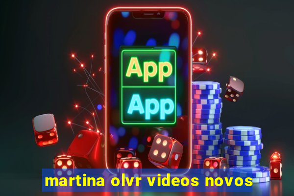 martina olvr videos novos